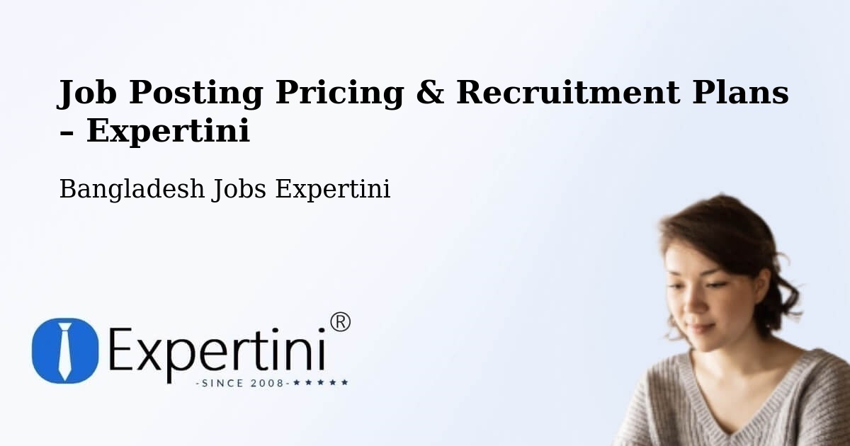 Job Posting Pricing & Recruitment Plans – Hājīganj - Hājīganj, Bangladesh Jobs Expertini